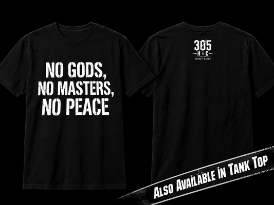 N0 GODS, NO MASTERS, NO PEACE TEE